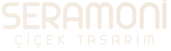 Seramoni Çiçek Tasarım